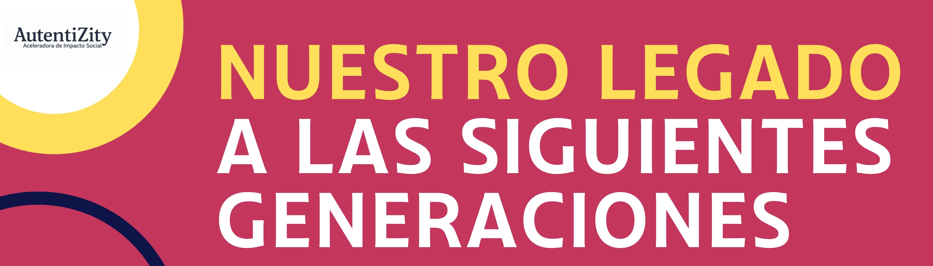 Nuestro Legado a las Siguientes Generaciones